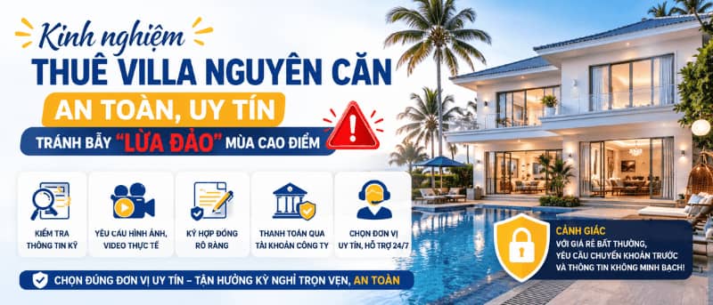 Kinh nghiệm thuê Villa nguyên căn an toàn, uy tín: Tránh bẫy 